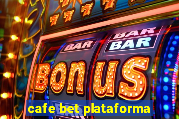 cafe bet plataforma